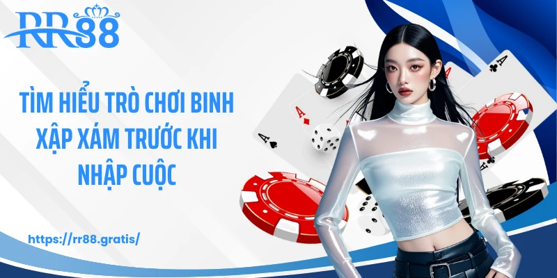 Tìm hiểu hướng dẫn trò chơi binh xập xám trước khi nhập cuộc